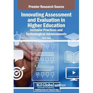 Innovating Assessment and Evaluation in Higher Education: Inclusive Practices and Technological Advancements Innovating Assessment and Evaluation in Higher Education: Inclusive Practices and Technological Advancements