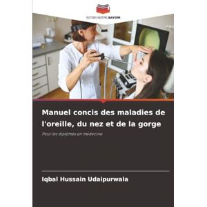 Udaipurwala, Iqbal Hussain Manuel concis des maladies de l'oreille, du nez et de la gorge: Pour les diplômés en médecine Udaipurwala, Iqbal Hussain Manuel concis des maladies de l'oreille, du nez et de la gorge: Pour les diplômés en médecine