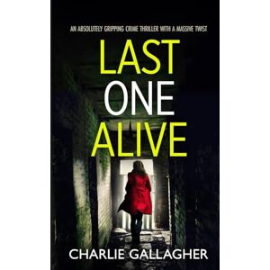 GALLAGHER, CHARLIE LAST ONE ALIVE an absolutely gripping crime thriller with a massive twist (Detective Maddie Ives) GALLAGHER, CHARLIE LAST ONE ALIVE an absolutely gripping crime thriller with a massive twist (Detective Maddie Ives)