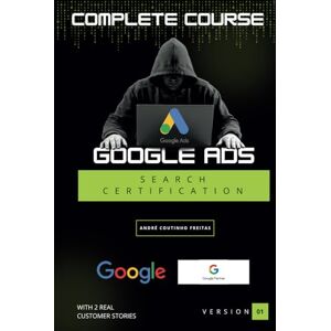 Freitas, André Coutinho Google Ads Search Training Course: Google Ads Search Network Certification Freitas, André Coutinho Google Ads Search Training Course: Google Ads Search Network Certification