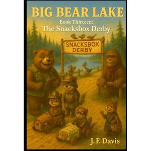 Davis, J. F. BIG BEAR LAKE: Book Thirteen: The Snackbox Derby Davis, J. F. BIG BEAR LAKE: Book Thirteen: The Snackbox Derby