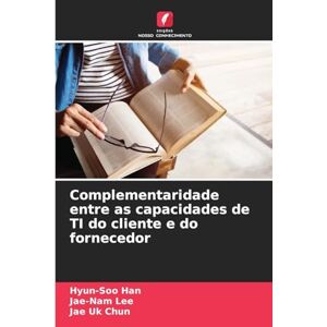 Han, Hyun-Soo Complementaridade entre as capacidades de TI do cliente e do fornecedor Han, Hyun-Soo Complementaridade entre as capacidades de TI do cliente e do fornecedor