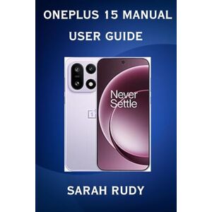 Rudy, Sarah OnePlus 15 Manual User Guide:A Complete step-by-step guide (Tech Niche) Rudy, Sarah OnePlus 15 Manual User Guide:A Complete step-by-step guide (Tech Niche)