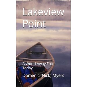 Myers Sr, Domenic (Nick) J Lakeview Point: A World Away From Today Myers Sr, Domenic (Nick) J Lakeview Point: A World Away From Today