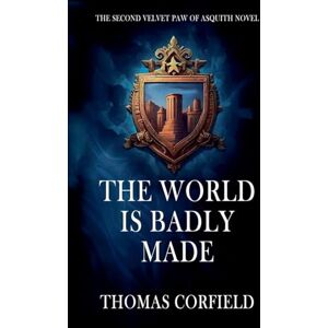Corfield, Thomas The World Is Badly Made: 2 (Velvet Paw of Asquith Novels) Corfield, Thomas The World Is Badly Made: 2 (Velvet Paw of Asquith Novels)