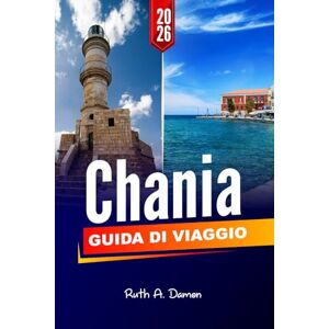 Damon, Ruth A. CHANIA GUIDA DI VIAGGIO 2026: Scopri le principali attrazioni, i tesori nascosti, i migliori ristoranti e i consigli locali per un'esperienza indimenticabile Damon, Ruth A. CHANIA GUIDA DI VIAGGIO 2026: Scopri le principali attrazioni, i tesori nascosti, i migliori ristoranti e i consigli locali per un'esperienza indimenticabile
