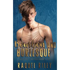 Riley, Raquel Bourbon And Burlesque: A Forced Proximity Age Gap Gay Romance (Love And Libations) Riley, Raquel Bourbon And Burlesque: A Forced Proximity Age Gap Gay Romance (Love And Libations)