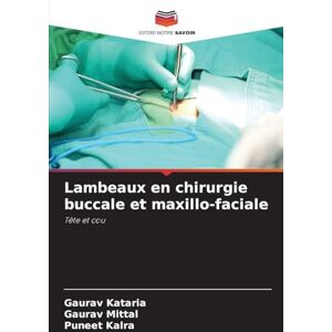 Kataria, Gaurav Lambeaux en chirurgie buccale et maxillo-faciale: Tête et cou Kataria, Gaurav Lambeaux en chirurgie buccale et maxillo-faciale: Tête et cou