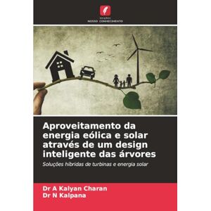 A Kalyan Charan, Dr Aproveitamento da energia eólica e solar através de um design inteligente das árvores: Soluções híbridas de turbinas e energia solar A Kalyan Charan, Dr Aproveitamento da energia eólica e solar através de um design inteligente das árvores: Soluções híbridas de turbinas e energia solar