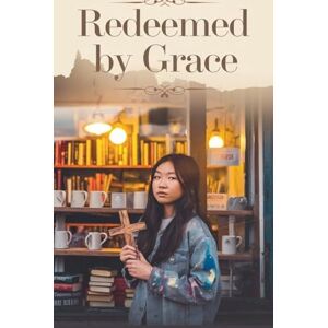 Rachel Anne Porter Redeemed by Grace: 8 (Young Adult Fiction: Religious Christian -General) Rachel Anne Porter Redeemed by Grace: 8 (Young Adult Fiction: Religious Christian -General)
