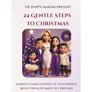 Rise.Shine.Evolve. 24 Gentle Steps to Christmas: A Mindful Family Journey of Togetherness, Reflection & the Magic of Christmas Rise.Shine.Evolve. 24 Gentle Steps to Christmas: A Mindful Family Journey of Togetherness, Reflection & the Magic of Christmas