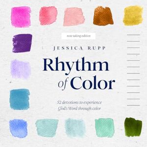 Rupp, Jessica Rhythm of Color, Note Taking Edition: 52 devotions to experience God's Word through color (Rhythm of Color Devotional) Rupp, Jessica Rhythm of Color, Note Taking Edition: 52 devotions to experience God's Word through color (Rhythm of Color Devotional)