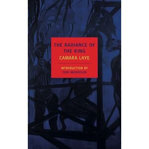 Laye, Camara The Radiance of the King (New York Review Books Classics) Laye, Camara The Radiance of the King (New York Review Books Classics)