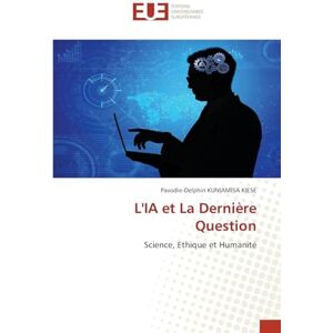 KUNIAMISA KIESE, Pavodie-Delphin L'IA et La Dernière Question: Science, Ethique et Humanité KUNIAMISA KIESE, Pavodie-Delphin L'IA et La Dernière Question: Science, Ethique et Humanité