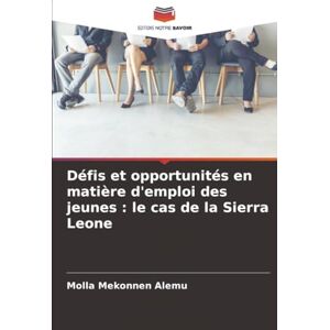 Alemu, Molla Mekonnen Défis et opportunités en matière d'emploi des jeunes : le cas de la Sierra Leone Alemu, Molla Mekonnen Défis et opportunités en matière d'emploi des jeunes : le cas de la Sierra Leone