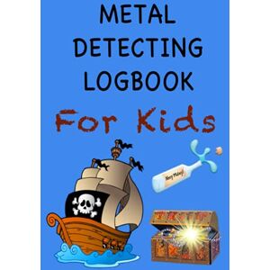 Publishing, Forty Two Metal Detecting Logbook For Kids: Children's Metal Detector Log Book Remember Where You Found Your Treasure 6" x 9" 120 pages Publishing, Forty Two Metal Detecting Logbook For Kids: Children's Metal Detector Log Book Remember Where You Found Your Treasure 6" x 9" 120 pages