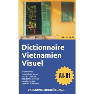 Librenhaus Dictionnaire Vietnamien Visuel Apprendre le vocabulaire pour les débutants organisé par thème Librenhaus Dictionnaire Vietnamien Visuel Apprendre le vocabulaire pour les débutants organisé par thème