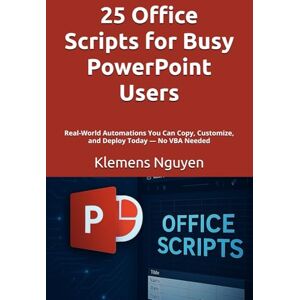 Nguyen, Klemens 25 Office Scripts for Busy PowerPoint Users: Real-World Automations You Can Copy, Customize, and Deploy Today — No VBA Needed (Next-Gen Excel Automation with Office Scripts) Nguyen, Klemens 25 Office Scripts for Busy PowerPoint Users: Real-World Automations You Can Copy, Customize, and Deploy Today — No VBA Needed (Next-Gen Excel Automation with Office Scripts)