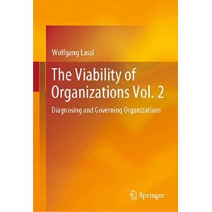 Lassl, Wolfgang The Viability of Organizations Vol. 2: Diagnosing and Governing Organizations Lassl, Wolfgang The Viability of Organizations Vol. 2: Diagnosing and Governing Organizations