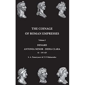 Temeryazev, Sergey Aleksandrovich The Coinage of Roman Empresses: Volume I, Denarii, Antonia Minor Didia Clara: Volume 1 Temeryazev, Sergey Aleksandrovich The Coinage of Roman Empresses: Volume I, Denarii, Antonia Minor Didia Clara: Volume 1