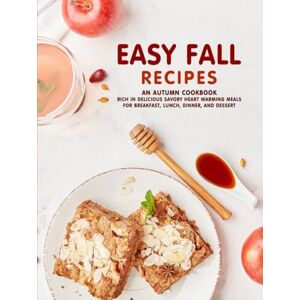 Press, BookSumo Easy Fall Recipes: An Autumn Cookbook Rich in Delicious Savory Heart Warming Meals for Breakfast, Lunch, Dinner, and Dessert (2nd Edition) Press, BookSumo Easy Fall Recipes: An Autumn Cookbook Rich in Delicious Savory Heart Warming Meals for Breakfast, Lunch, Dinner, and Dessert (2nd Edition)