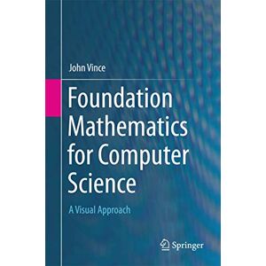 Vince, John Foundation Mathematics for Computer Science: A Visual Approach Vince, John Foundation Mathematics for Computer Science: A Visual Approach