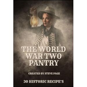 Page, Steve The World War Two Pantry: 30 recipe's from the era of World War 2 (The History Pantry) Page, Steve The World War Two Pantry: 30 recipe's from the era of World War 2 (The History Pantry)