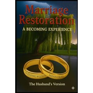 Gouty, Jason Marriage Restoration: A Becoming Experience: The Husband's Version Gouty, Jason Marriage Restoration: A Becoming Experience: The Husband's Version