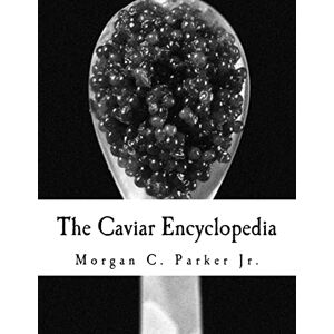 Parker Jr., Morgan C. The Caviar Encyclopedia Parker Jr., Morgan C. The Caviar Encyclopedia