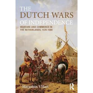 t Hart, Marjolein The Dutch Wars of Independence: Warfare and Commerce in the Netherlands 1570-1680 (Modern Wars In Perspective) t Hart, Marjolein The Dutch Wars of Independence: Warfare and Commerce in the Netherlands 1570-1680 (Modern Wars In Perspective)