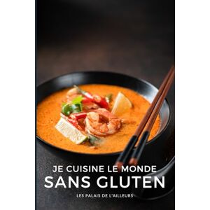 Les Palais de l'Ailleurs Je cuisine le monde sans gluten: 50 recettes du monde faciles et naturellement sans gluten ! (Un monde de saveurs) Les Palais de l'Ailleurs Je cuisine le monde sans gluten: 50 recettes du monde faciles et naturellement sans gluten ! (Un monde de saveurs)