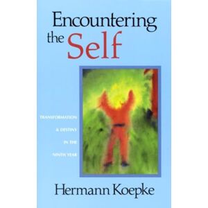 Koepke, Hermann Encountering the Self: Transformation and Destiny in the Ninth Year Koepke, Hermann Encountering the Self: Transformation and Destiny in the Ninth Year