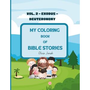 Jonah KS, Oliv Olivia Nanayaa Glynis My Coloring Book of Bible Stories: Vol 2 Exodus to Deuteronomy Jonah KS, Oliv Olivia Nanayaa Glynis My Coloring Book of Bible Stories: Vol 2 Exodus to Deuteronomy