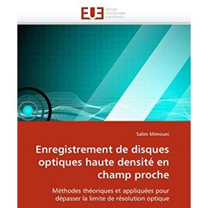 Mimouni, Salim Enregistrement de disques optiques haute densité en champ proche: Méthodes théoriques et appliquées pour dépasser la limite de résolution optique (Omn.Univ.Europ.) Mimouni, Salim Enregistrement de disques optiques haute densité en champ proche: Méthodes théoriques et appliquées pour dépasser la limite de résolution optique (Omn.Univ.Europ.)