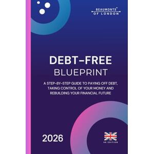 Howe, Darryl Debt Free Blueprint: A Practical UK Guide to Clearing Debt, Rebuilding Your Finances, and Taking Control of Your Money, UK Edition (Beaumonts of London UK Financial Series) Howe, Darryl Debt Free Blueprint: A Practical UK Guide to Clearing Debt, Rebuilding Your Finances, and Taking Control of Your Money, UK Edition (Beaumonts of London UK Financial Series)