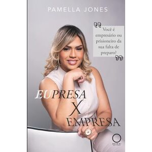 Jones, Pamella Eupresa X Empresa: Você é empresário ou prisioneiro da sua falta de preparo? Jones, Pamella Eupresa X Empresa: Você é empresário ou prisioneiro da sua falta de preparo?