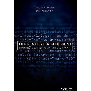Wylie, Phillip L. The Pentester BluePrint: Starting a Career as an Ethical Hacker Wylie, Phillip L. The Pentester BluePrint: Starting a Career as an Ethical Hacker