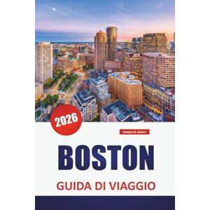 Askew, Dwayne B. BOSTON GUIDA DI VIAGGIO 2026: Esplora i monumenti storici, le principali attrazioni, la cucina locale e i consigli pratici nel centro culturale del New England Askew, Dwayne B. BOSTON GUIDA DI VIAGGIO 2026: Esplora i monumenti storici, le principali attrazioni, la cucina locale e i consigli pratici nel centro culturale del New England