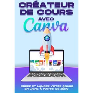 Cockman, Aaron Créateur de cours avec Canva: Créez et lancez votre cours en ligne à partir de zéro (Des stratégies plus intelligentes pour les entreprises modernes) Cockman, Aaron Créateur de cours avec Canva: Créez et lancez votre cours en ligne à partir de zéro (Des stratégies plus intelligentes pour les entreprises modernes)