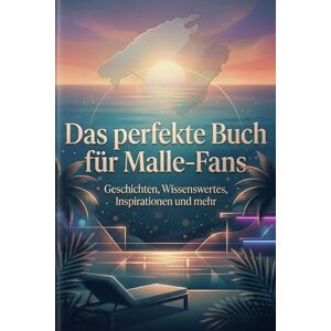 Keller, Sarah Das perfekte Buch für Malle-Fans: Geschichten, Wissenswertes, Inspirationen und mehr Keller, Sarah Das perfekte Buch für Malle-Fans: Geschichten, Wissenswertes, Inspirationen und mehr