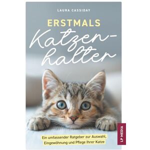 Cassiday, Laura Erstmals Katzenhalter: Ein umfassender Ratgeber zur Auswahl, Eingewöhnung und Pflege Ihrer Katze Cassiday, Laura Erstmals Katzenhalter: Ein umfassender Ratgeber zur Auswahl, Eingewöhnung und Pflege Ihrer Katze