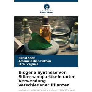 Shah, Rahul Biogene Synthese von Silbernanopartikeln unter Verwendung verschiedener Pflanzen: und seine medizinischen Anwendungen: Eine Übersicht Shah, Rahul Biogene Synthese von Silbernanopartikeln unter Verwendung verschiedener Pflanzen: und seine medizinischen Anwendungen: Eine Übersicht