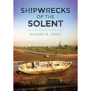 Jones, Richard M. Shipwrecks of the Solent Jones, Richard M. Shipwrecks of the Solent