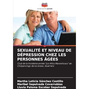 Sánchez Castillo, Martha Leticia Sexualité Et Niveau de Dépression Chez Les Personnes Âgées: Club de la troisième année "Los Años Maravillosos" de Chilpancingo de los bravo, Guerrero Sánchez Castillo, Martha Leticia Sexualité Et Niveau de Dépression Chez Les Personnes Âgées: Club de la troisième année "Los Años Maravillosos" de Chilpancingo de los bravo, Guerrero