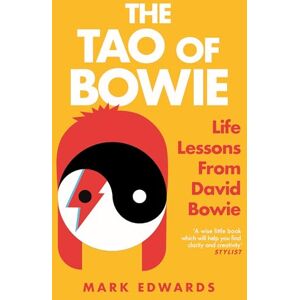 Edwards, Mark The Tao of Bowie: Life Lessons from David Bowie Edwards, Mark The Tao of Bowie: Life Lessons from David Bowie