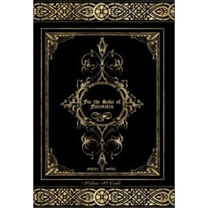 Combs, Melissa M. For the Sake of Fairytales: poetry & prose Combs, Melissa M. For the Sake of Fairytales: poetry & prose