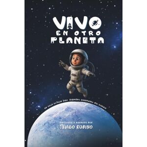 García, Zuly Marcela Vivo en otro Planeta: Un viaje estelar para pequeños guardianes del espacio García, Zuly Marcela Vivo en otro Planeta: Un viaje estelar para pequeños guardianes del espacio