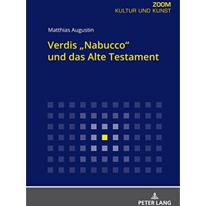 Peter Lang GmbH, Internationaler Verlag der Wissenschaften Verdis "Nabucco" und das Alte Testament (German Edition) Peter Lang GmbH, Internationaler Verlag der Wissenschaften Verdis "Nabucco" und das Alte Testament (German Edition)