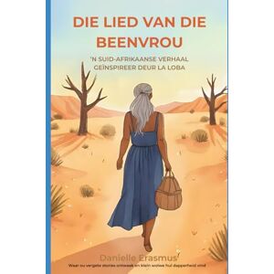 Erasmus, Ms Danielle Die Lied van die Beenvrou: ’n Suid-Afrikaanse Verhaal Geïnspireer deur La Loba (Wilde Legendariese Verhale: Wysheid vir Jong Wolwe) Erasmus, Ms Danielle Die Lied van die Beenvrou: ’n Suid-Afrikaanse Verhaal Geïnspireer deur La Loba (Wilde Legendariese Verhale: Wysheid vir Jong Wolwe)