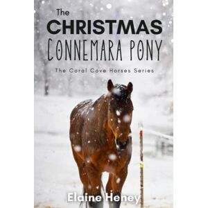 Heney, Elaine The Christmas Connemara Pony The Coral Cove Horses Series (Coral Cove Horse Adventures for Girls and Boys) Heney, Elaine The Christmas Connemara Pony The Coral Cove Horses Series (Coral Cove Horse Adventures for Girls and Boys)